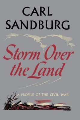 Storm Over the Land: A Profile of the Civil War (Taken Mainly from Abraham Lincoln: The War Years - Carl Sandburg
