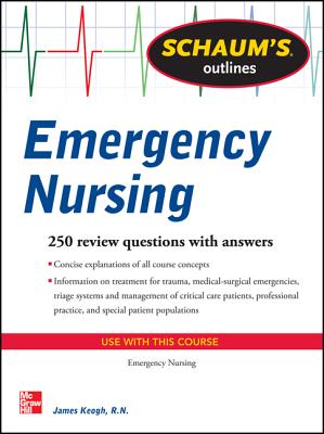 Schaum's Outline of Emergency Nursing: 242 Review Questions - Jim Keogh