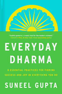 Everyday Dharma: 8 Essential Practices for Finding Success and Joy in What You Do - Suneel Gupta