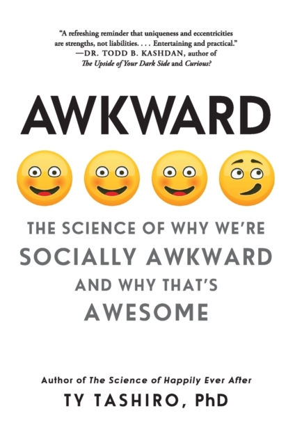 Awkward: The Science of Why We're Socially Awkward and Why That's Awesome - Ty Tashiro
