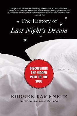 The History of Last Night's Dream: Discovering the Hidden Path to the Soul - Rodger Kamenetz