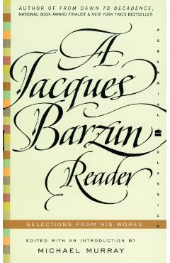 A Jacques Barzun Reader: Selections from His Works - Jacques Barzun