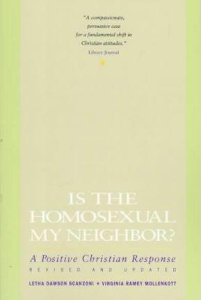 Is the Homosexual My Neighbor? Revised and Updated: Positive Christian Response, a - Letha Dawson Scanzoni
