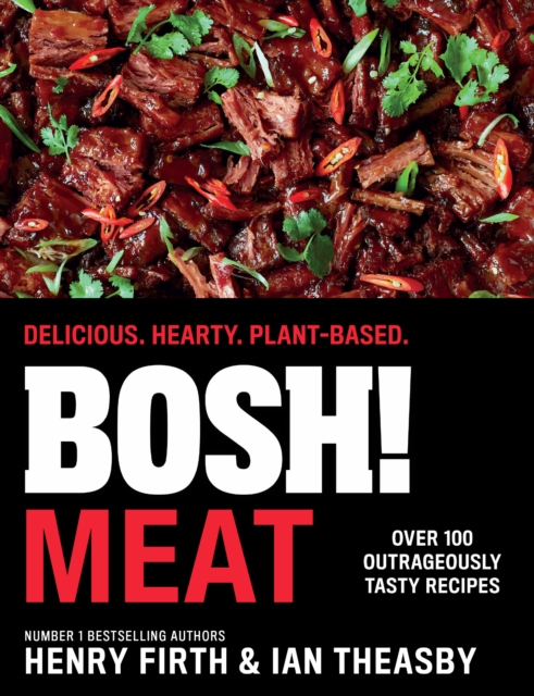 Bosh! Meat: Delicious. Hearty. Plant-Based. - Henry Firth