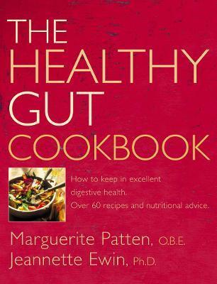 The Healthy Gut Cookbook: How to Keep in Excellent Digestive Health with 60 Recipes and Nutrition Advice - Marguerite Patten O. B. E.