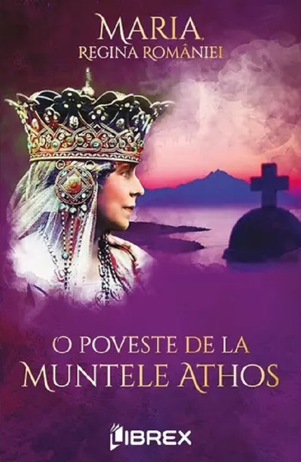 O poveste de la muntele Athos - Maria, Regina Romaniei