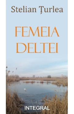 Coperta cărții Femeia Deltei - Stelian Turlea
