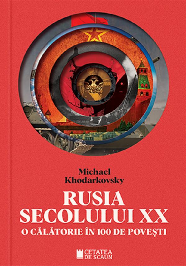 Rusia secolului XX. O calatorie in 100 de povesti - Michael Khodarkovsky