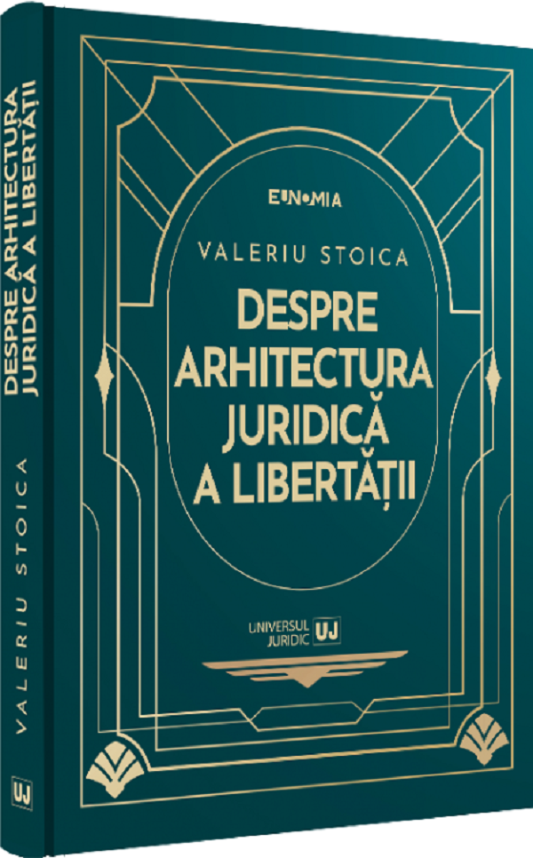 Despre arhitectura juridica a libertatii - Valeriu Stoica