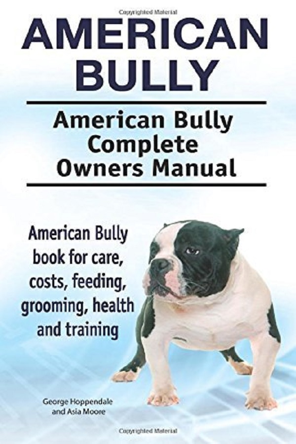 American Bully. American Bully Complete Owners Manual - George Hoppendale, Asia Moore