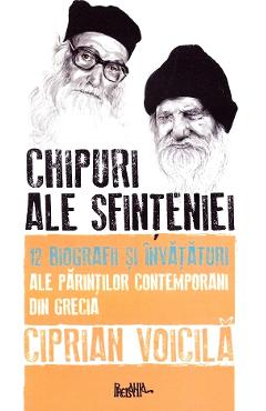 Coperta cărții 'Chipuri ale sfințeniei. 12 biografii și învățături ale părinților contemporani din Grecia - Ciprian Voicila'