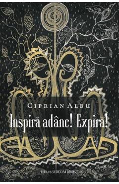 Coperta cărții 'Inspiră adânc! Expiră! - Ciprian Albu'