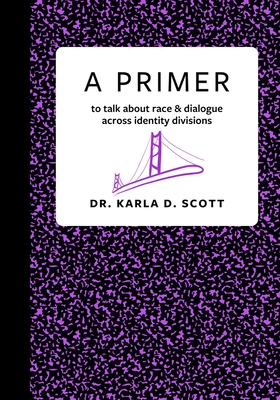 Coperta cărții 'A Primer: to talk about race & dialogue across identity divisions - Karla Scott'