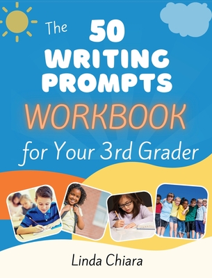 The 50 Writing Prompts Workbook for Your 3rd Grader - Linda Chiara
