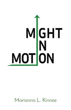 Coperta cărții 'Might In Motion: Motivation Momentum Mindfulness Might - Marianna L. Kinnee'