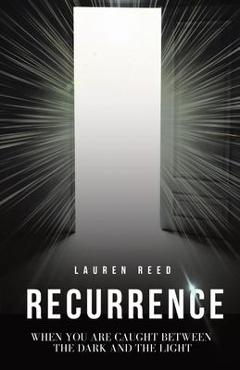 Coperta cărții 'Recurrence: When You Are Caught Between The Dark And The Light - Lauren Reed'