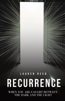 Coperta cărții 'Recurrence: When You Are Caught Between The Dark And The Light - Lauren Reed'
