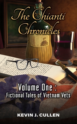 The Chianti Chronicles: Volume One - Tales of Vietnam Vets - Kevin Cullen