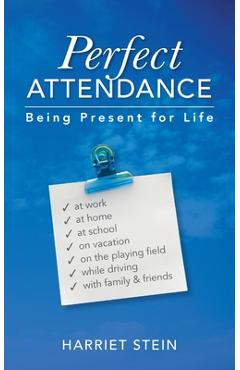 Coperta cărții 'Perfect Attendance: Being Present for Life - Harriet Stein'