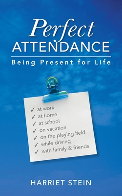 Coperta cărții 'Perfect Attendance: Being Present for Life - Harriet Stein'