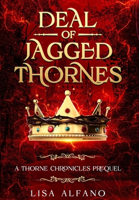 Deal of Jagged Thornes: a Thorne Chronicles Prequel - Lisa Alfano