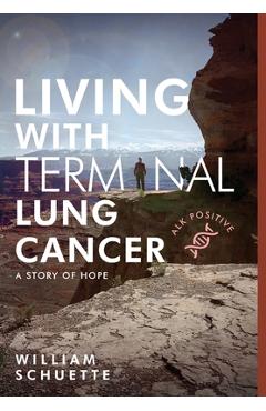 Poza produsului Living with Terminal Lung Cancer: A Story of Hope - William Schuette