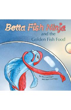 Coperta cărții 'Betta Fish Ninja and the Golden Fish Food - Alex Goeringer'