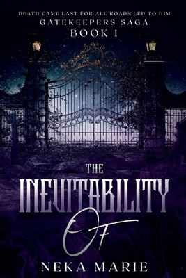 The Inevitability Of: Death's Gate - Neka Marie