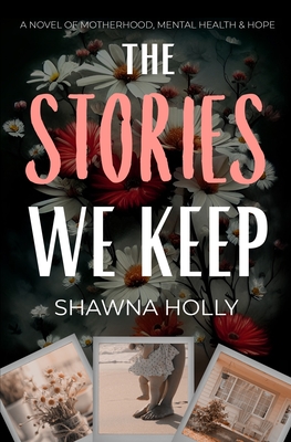 The Stories We Keep - Shawna Holly