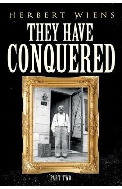 Coperta cărții 'They Have Conquered Part Two - Herbert Wiens'