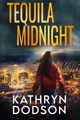 Tequila Midnight: A Jessica Watts Southwest Suspense Novel - Kathryn Dodson