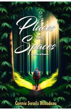 Coperta cărții 'Places and Spaces: A Book of Poems - Connie Swails Thibodeau'