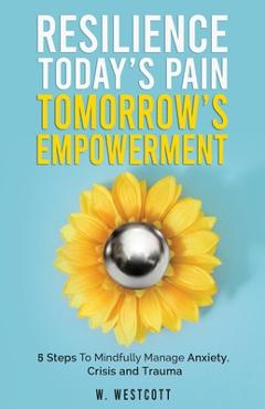 Coperta cărții 'Resilience Today's Pain Tomorrow's Empowerment - W. Westcott'