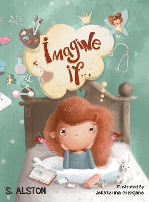 Imagine IF (Imagine Me Series(TM) Book 1-Rosey): Empowering Kids to Dream Big - S. Alston