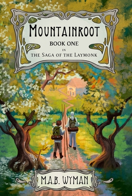 Mountainroot: Book One in the Saga of the Laymonk - Malkam A. Batton Wyman