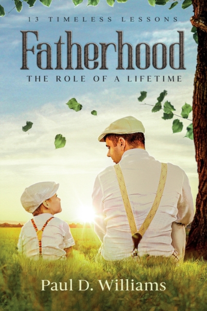 Fatherhood: The Role of a Lifetime - Paul D. Williams