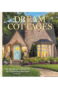 Dream Cottages: From the Editors of the Cottage Journal Magazine - Katie Ellis