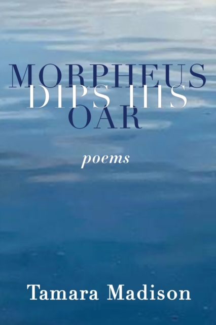 Morpheus Dips His Oar - Tamara Madison