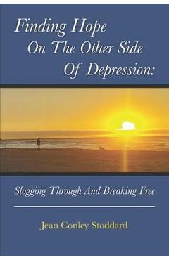 Coperta cărții 'Finding Hope on the Other Side of Depression: Slogging Through and Breaking Free - Jean Conley Stoddard'