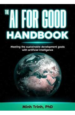Coperta cărții 'The AI for Good Handbook: Meeting the sustainable development goals with artificial intelligence - Minh Trinh'