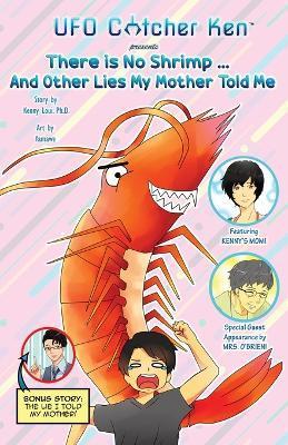 There is No Shrimp... And Other Lies My Mother Told Me - Kenny Loui