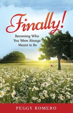 Coperta cărții 'Finally!: Becoming Who You Were Always Meant to Be - Peggy Romero'