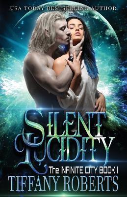 Silent Lucidity (The Infinite City #1) - Tiffany Roberts