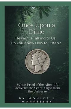 Coperta cărții 'Once Upon a Dime: Heaven is Talking to Us. Do You Know How to Listen? - Monica L. Morrissey'