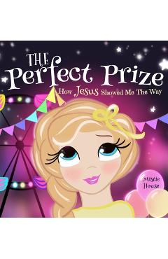 Poza produsului The Perfect Prize: How Jesus Showed Me The Way (Christian children's picture books to help kids learn about Jesus, Godly books for girls, - Mistie House