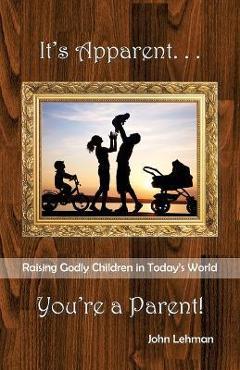 Coperta cărții 'It's Apparent . . . You're A Parent - John Lehman'