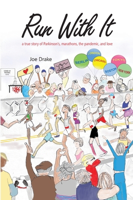 Run With It: A True Story of Parkinson's, Marathons, the Pandemic, and Love - Joe Drake