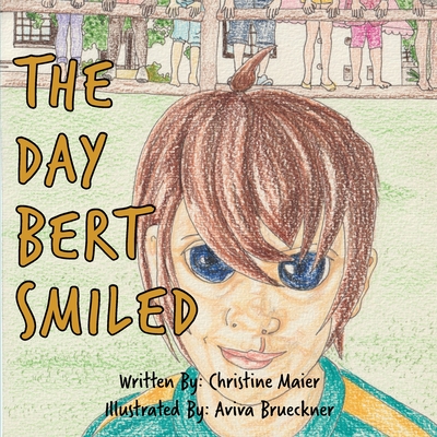 The Day Bert Smiled: A Children's Book About Cleft Lip and Palate Awareness - Christine Maier