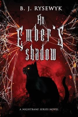 An Ember's Shadow - B. J. Rysewyk