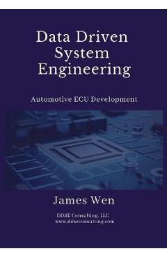 Coperta cărții 'Data Driven System Engineering: Automotive ECU Development - James Wen'